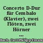 Concerto D-Dur für Cembalo (Klavier), zwei Flöten, zwei Hörner und Streicher