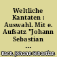 Weltliche Kantaten : Auswahl. Mit e. Aufsatz "Johann Sebastian Bach - kein Ende, ein Anfang" von Ernst Hermann Meyer
