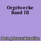 Orgelwerke Band III