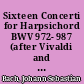 Sixteen Concerti for Harpsichord BWV 972- 987 (after Vivaldi and other Masters) . From the Bach-Gesellschaft Edition