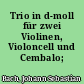 Trio in d-moll für zwei Violinen, Violoncell und Cembalo;