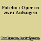 Fidelio : Oper in zwei Aufzügen