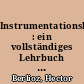 Instrumentationslehre : ein vollständiges Lehrbuch zur Erlangung der Kenntniß aller Instrumente und deren Anwendung, nebst einer Anleitung zur Behandlung und Direction des Orchesters