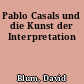 Pablo Casals und die Kunst der Interpretation