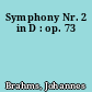 Symphony Nr. 2 in D : op. 73