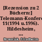 [Rezension zu 2 Büchern:] Telemann-Konferenzberichte 11(1994 u.1996). Hildesheim, 2006. / Telemann-Konferenzberichte 13(2000). Hildesheim, 2007.