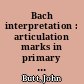 Bach interpretation : articulation marks in primary sources of J. S. Bach