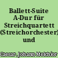 Ballett-Suite A-Dur für Streichquartett (Streichorchester) und B.c.