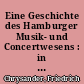 Eine Geschichte des Hamburger Musik- und Concertwesens : in 4 Teilen