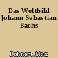 Das Weltbild Johann Sebastian Bachs