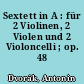 Sextett in A : für 2 Violinen, 2 Violen und 2 Violoncelli ; op. 48