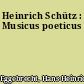 Heinrich Schütz : Musicus poeticus