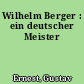 Wilhelm Berger : ein deutscher Meister