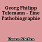 Georg Philipp Telemann - Eine Pathobiographie