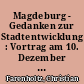 Magdeburg - Gedanken zur Stadtentwicklung : Vortrag am 10. Dezember 1990 im Rathaus zu Magdeburg