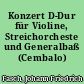 Konzert D-Dur für Violine, Streichorcheste und Generalbaß (Cembalo)