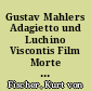 Gustav Mahlers Adagietto und Luchino Viscontis Film Morte a Venezia