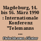 Magdeburg, 14. bis 16. März 1990 : Internationale Konferenz "Telemanns Auftrags- und Gelegenheitswerke - Funktion, Wert und Bedeutung"