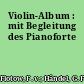 Violin-Album : mit Begleitung des Pianoforte