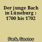 Der junge Bach in Lüneburg : 1700 bis 1702