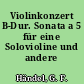 Violinkonzert B-Dur. Sonata a 5 für eine Solovioline und andere Instrumente