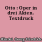 Otto : Oper in drei Akten. Textdruck