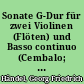 Sonate G-Dur für zwei Violinen (Flöten) und Basso continuo (Cembalo; Violoncello ad lib.) (Kammertrio Nr. 19)