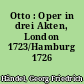 Otto : Oper in drei Akten, London 1723/Hamburg 1726