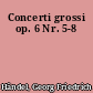 Concerti grossi op. 6 Nr. 5-8