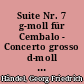 Suite Nr. 7 g-moll für Cembalo - Concerto grosso d-moll op. 6 Nr. 10