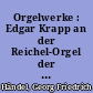 Orgelwerke : Edgar Krapp an der Reichel-Orgel der Marktkirche zu Halle
