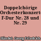 Doppelchörige Orchesterkonzerte F-Dur Nr. 28 und Nr. 29