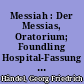 Messiah : Der Messias, Oratorium; Foundling Hospital-Fassung von 1754 in englischer Sprache