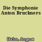 Die Symphonie Anton Bruckners