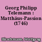 Georg Philipp Telemann : Matthäus-Passion (1746)