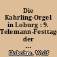 Die Kahrling-Orgel in Loburg : 9. Telemann-Festtage der DDR, Magdeburg 11.-15. März 1987