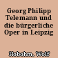 Georg Philipp Telemann und die bürgerliche Oper in Leipzig