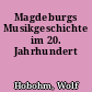 Magdeburgs Musikgeschichte im 20. Jahrhundert