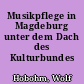 Musikpflege in Magdeburg unter dem Dach des Kulturbundes