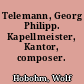 Telemann, Georg Philipp. Kapellmeister, Kantor, composer.