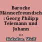 Barocke Männerfreundschaft : Georg Philipp Telemann und Johann Sebastian Bach