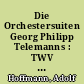 Die Orchestersuiten Georg Philipp Telemanns : TWV 55 ; mit thematisch-bibliographischem Werkverzeichnis
