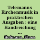 Telemanns Kirchenmusik in praktischen Ausgaben : eine Handreichung für Kirchenmusiker