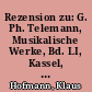 Rezension zu: G. Ph. Telemann, Musikalische Werke, Bd. LI, Kassel, Bärenreiter, 2015 und G. Ph. Telemann, Musikalische Werke, Bd. LV, Kassel, Bärenreiter, 2015