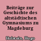 Beiträge zur Geschichte des altstädtischen Gymnasiums zu Magdeburg (1524-1798)