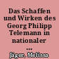 Das Schaffen und Wirken des Georg Philipp Telemann in nationaler und internationaler Region
