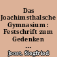 Das Joachimsthalsche Gymnasium : Festschrift zum Gedenken an die 375jährige Wiederkehr der Gründung des Joachimsthalschen Gymnasiums am 24. August 1982