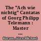 The "Ach wie nichtig" Cantatas of Georg Philipp Telemann : Master of Arts Thesis at the University of Connecticut