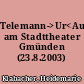 Telemann->Ur<Aufführung am Stadttheater Gmünden (23.8.2003)