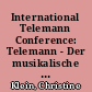 International Telemann Conference: Telemann - Der musikalische Maler and Telemann-Kompositionen im Notenarchiv der Sing-Akademie zu Berlin, held in conjunction with the 17th Magdeburger Telemann-Festtage, 10-12 March 2004
